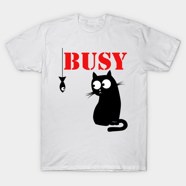 Sorry I'm Busy - Funny Cat Lover Must Have T-shirt T-Shirt by NextHomeDecor